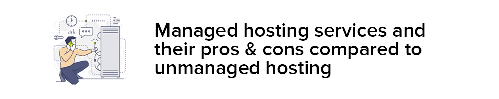 Managed Hosting Services And Their Pros & Cons Compared To Unmanaged Hosting